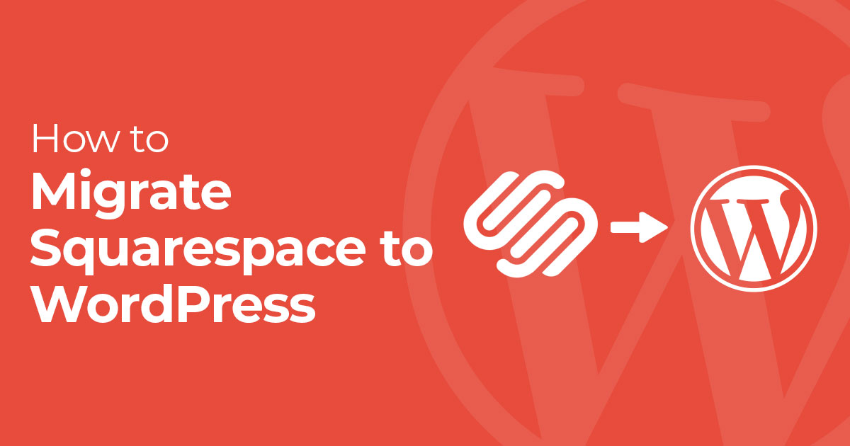 How to Migrate Squarespace to WordPress (Step-by-Step Guide)