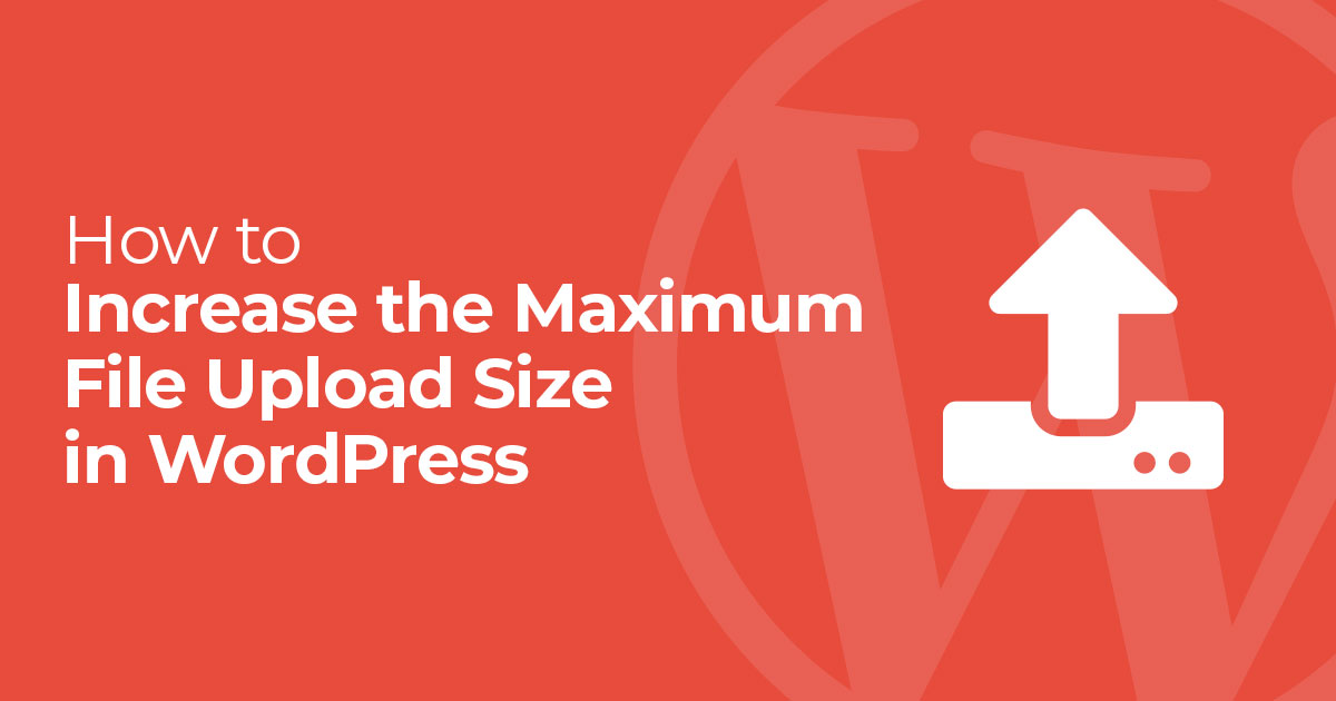 How to Increase Maximum File Upload Size in WordPress