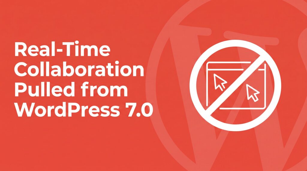 Coral red graphic with bold white headline reading Real-Time Collaboration Pulled from WordPress 7.0, with a no-entry symbol over a document showing two cursors