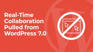 Coral red graphic with bold white headline reading Real-Time Collaboration Pulled from WordPress 7.0, with a no-entry symbol over a document showing two cursors